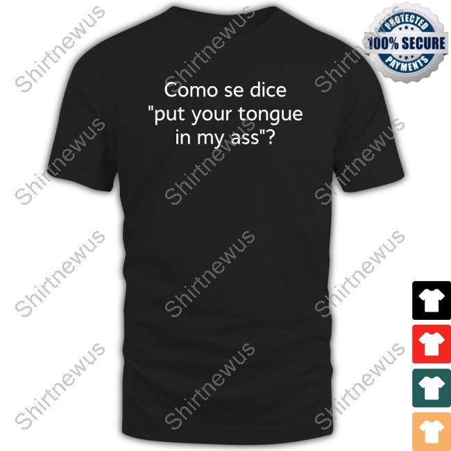 Shirts That Go Hard Como Se Dice Put Your Tongue In My Ass Long Sleeve T Shirt