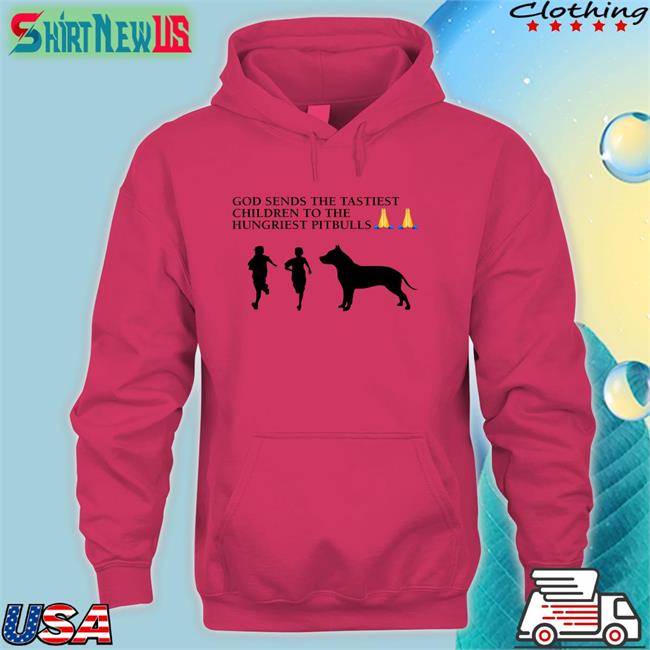 God Sends The Tastiest Children To The Hungriest Pitbulls Shirts Wild Tiktok Screenshots