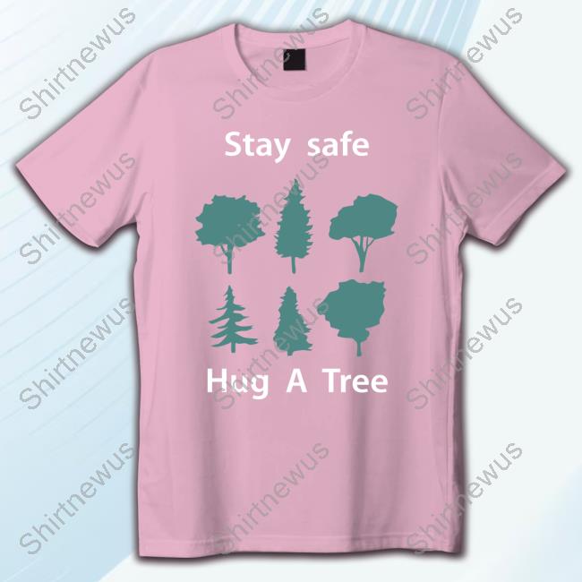 Official Masta Abuyamasta Stay Safe Hug A Tree T Shirts