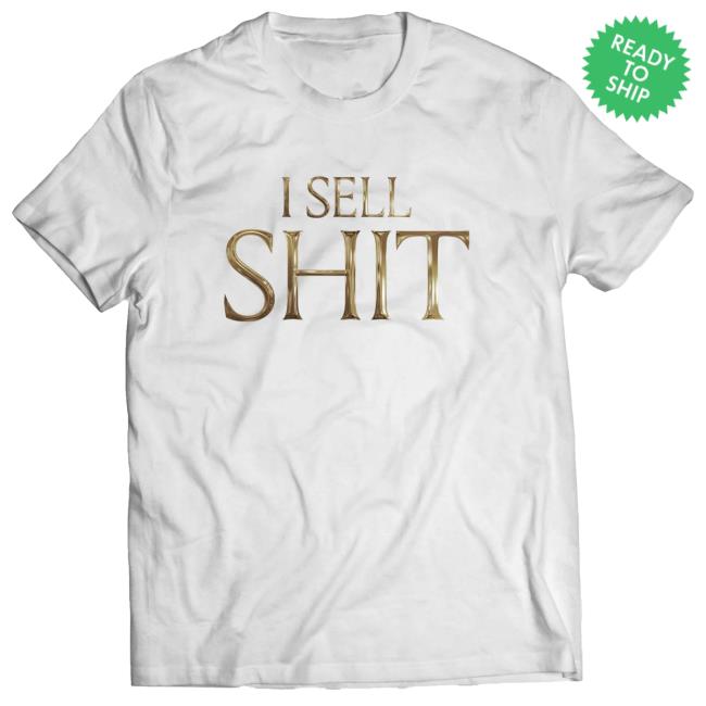 I Sell Shit Shirt 2024