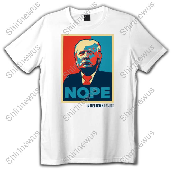 Official The Lincoln Project Merch Nope Trump Tee Shirt