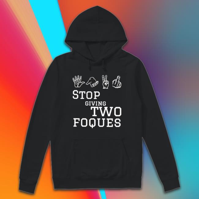 Official Stop Giving Two Foques Crewneck Sweatshirt Official Stop Giving Two Foques Shirt