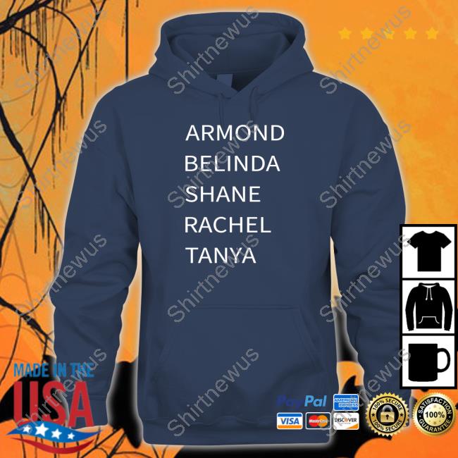 Armond Belinda Shane Rachel Tanya Hoodie Official Armond Belinda Shane Rachel Tanya Hoodie