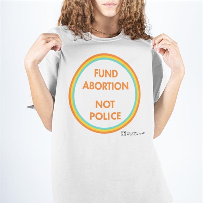 Fund Abortion Not Police Shirt