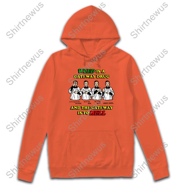 Weed Is A Gateway Drug Hoodie