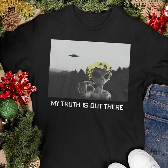 Daily Wire Shop My Truth Is Out There Shirts My Alien Truth