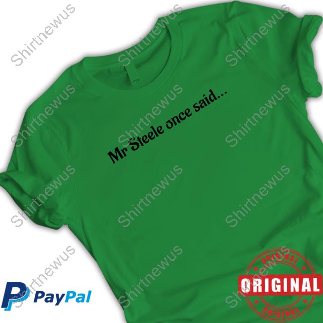 Original Mr Steele Once Said Shirt