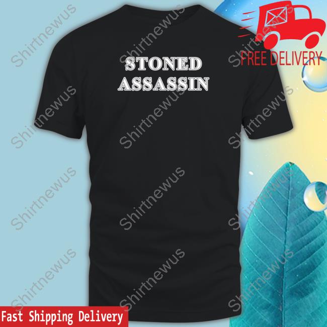 Stoned Assassin Shirt Shirts That Go Hard Shirtsthtgohard