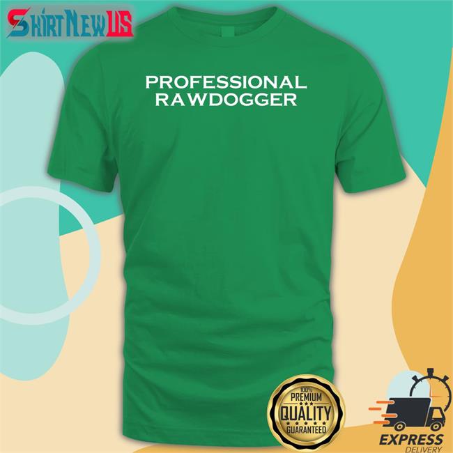 Shirts That Go Hard Professional Rawdogger Long Sleeve Tee Shirt Shirtsthtgohard