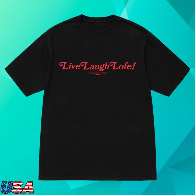 Official Lofe Merch Store Shop Lofe Live Laugh Lofe T-Shirts
