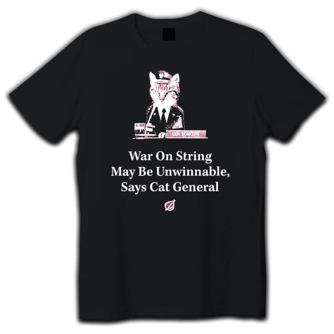 Official The Onion war on string may be unwinnable says Cat general Tee