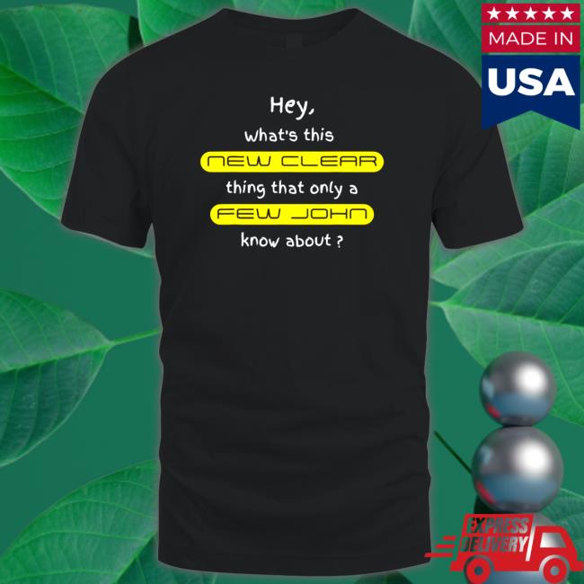 Hey what’s this new clear thing that only a few john know about Long Sleeve T Shirt
