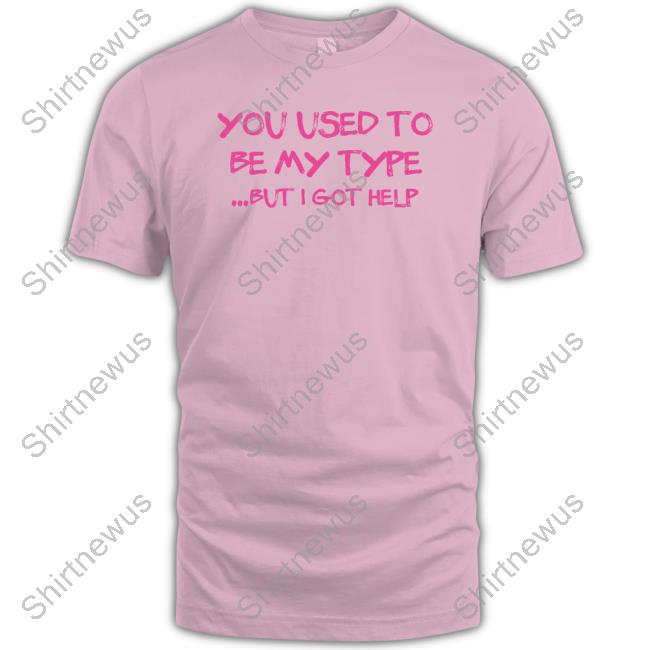You Used To Be My Type But I Got Help Sweatshirt Angelita Pyschodior