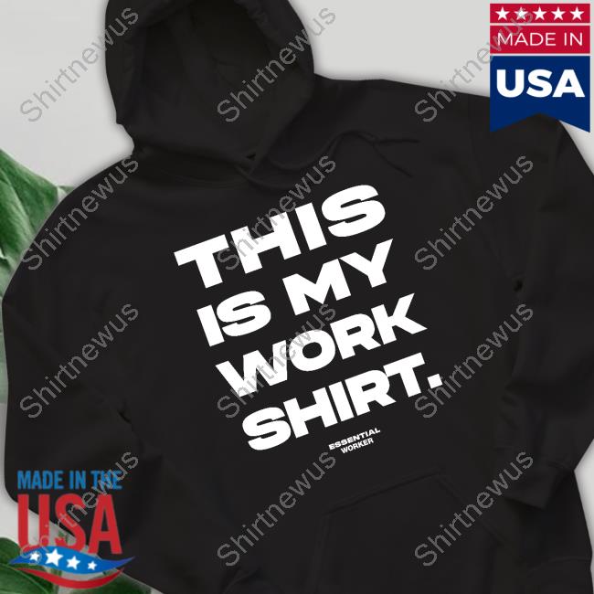 Will Anderson Jr This Is My Work Shirt