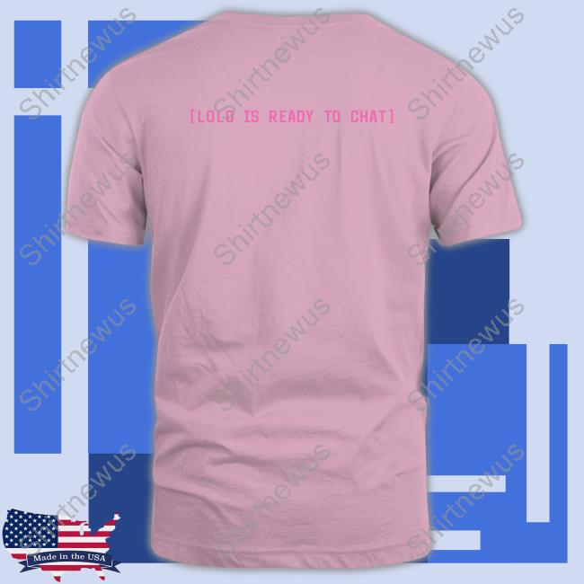 Playgirl Anime Tee Official Playgirl Anime Lolo Is Ready To Chat tee