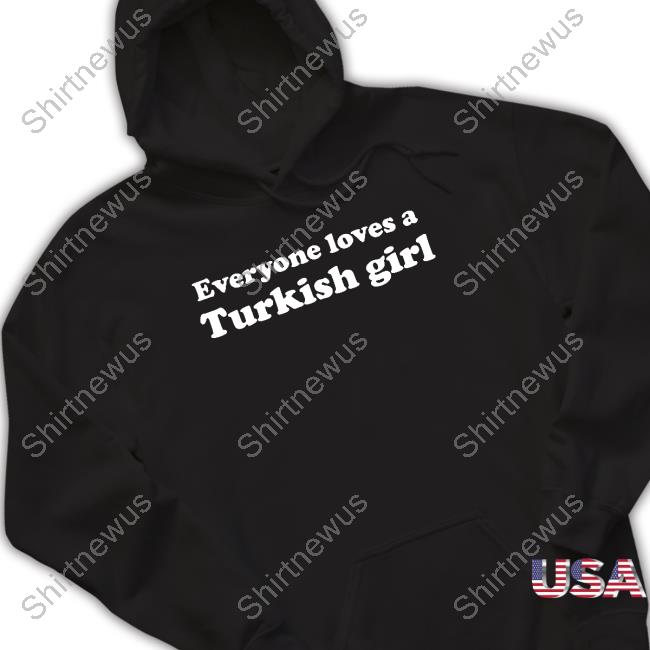 Everyone Loves A Turkish Girl Tee Shirt