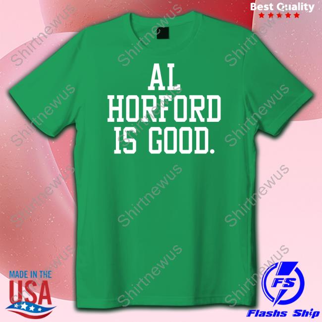 Al Horford Is Good Tee Shirt