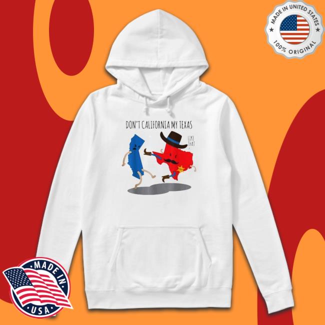 Don’t California My Texas Republican 2022 Hoodie