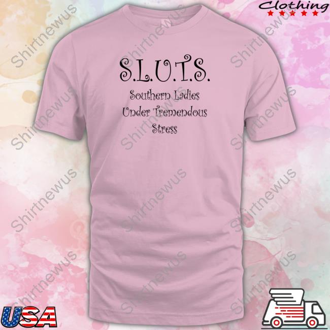 Official SLUTS Southern Ladies Under Tremendous Stress T-Shirt