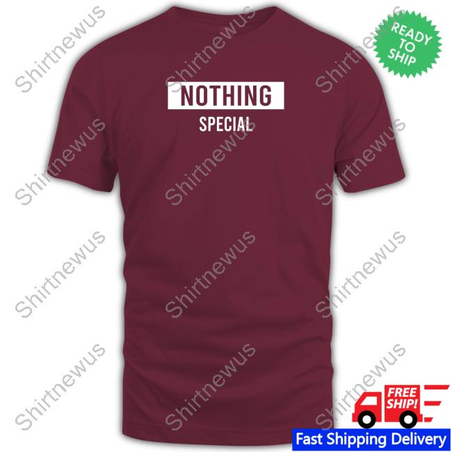 Nothing Special Shirts