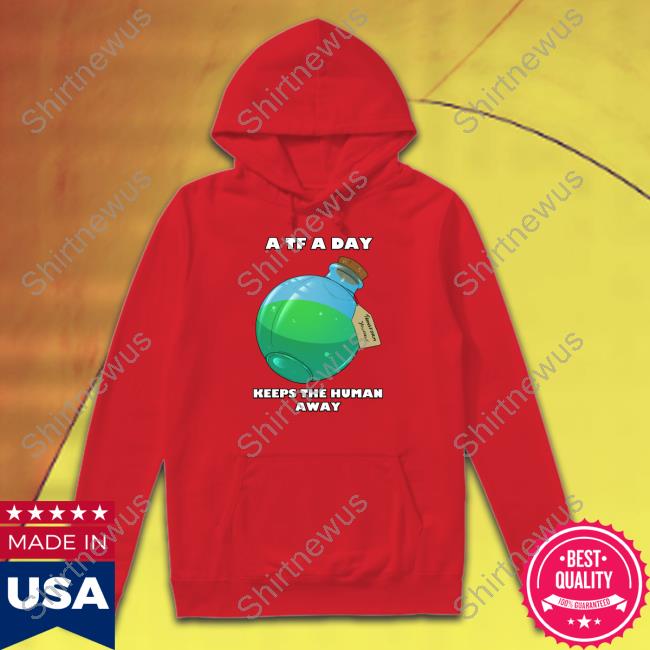 A TF A Day Keeps The Human Away Shirt