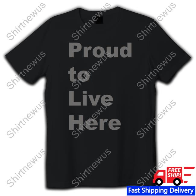 Official Proud To Live Here Tee