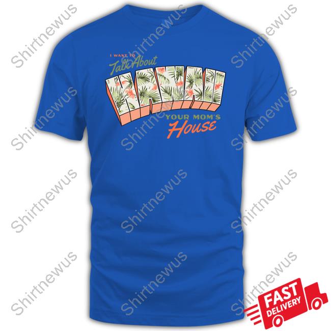 I Want To Talk About Hawaii Your Mom's House T-Shirt Tom Segura AKA Mr. Ladybug