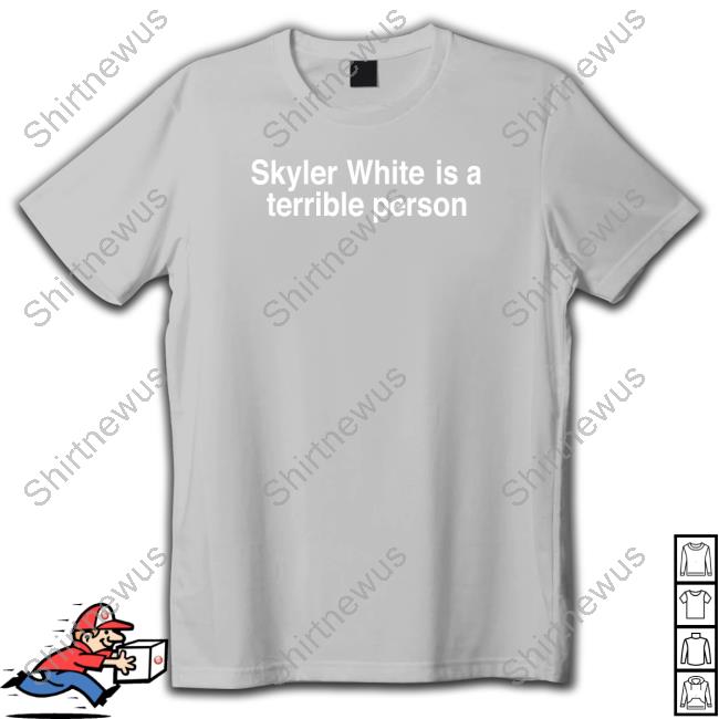 Official Shitheadsteve Merch Skyler White Is A Terrible Person Shirt