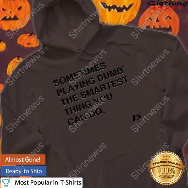 0xFoda Sometimes Playing Dumb The Smartest Thing You Can Do Cap Russdiemon 0xFoda Sometimes Playing Dumb The Smartest Thing You Can Do Sweatshirt Russdiemon