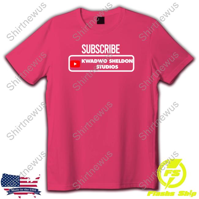 Subcribe Kwadwo Sheldon Studios Tee Shirts Kwadwo Sheldon