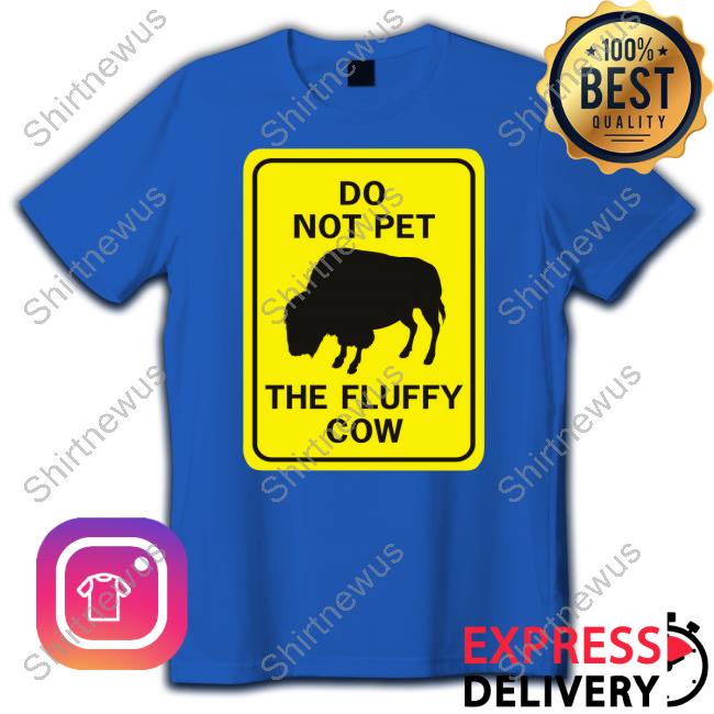 Do Not Pet The Fluffy Cow Long Sleeve T Shirt