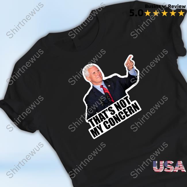 Femalesfortrump Mike Pence That's Not My Concern T Shirt