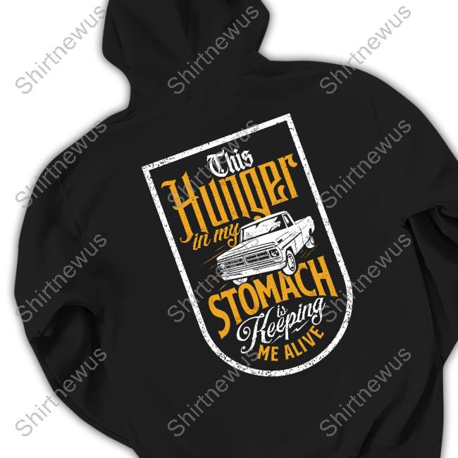 Overtime Music Montana Merch Overtime This Hunger In My Stomach Is Keeping Me Alive Tee Shirt