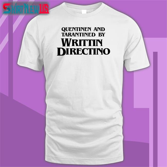 Quentinen And Tarantined By Writtin Directino Shirt Pjayevans Jonathanodonnel