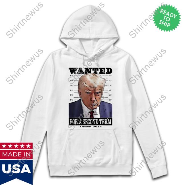 Official Wanted For A Second Term Trump 2024 T-Shirt Original Wanted For A Second Term Trump 2024 Tee Shirt