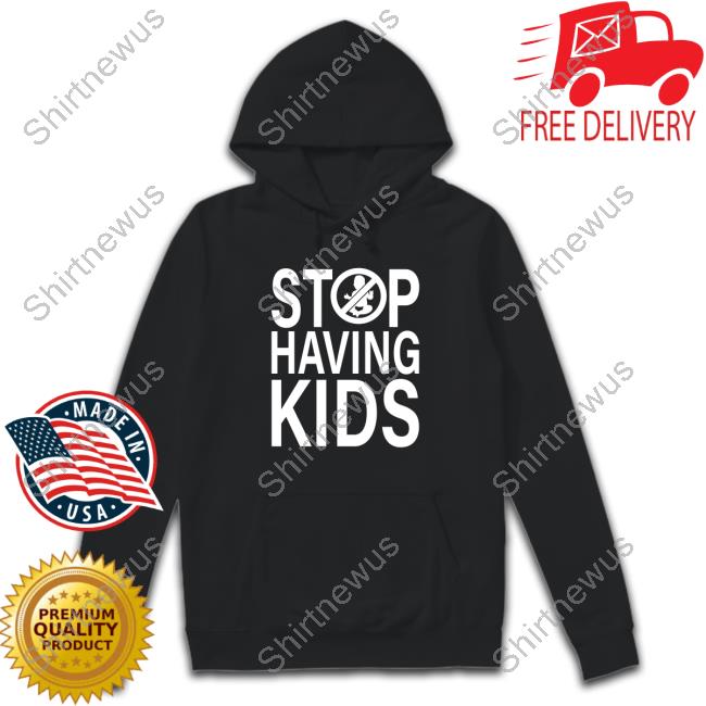 Official Stop Having Kids T-Shirt