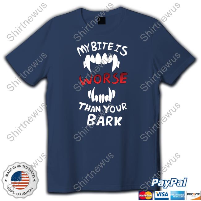 DTigerwolfe My Bite Is Worse Than Your Bark Tee