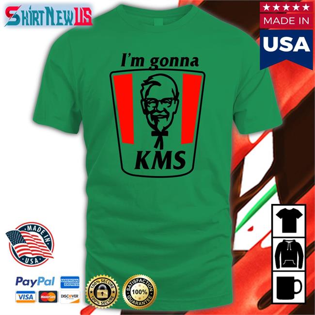 Opening Night Shirts That Go Hard I'm Gonna Kms Shirt Shirtsthtgohard