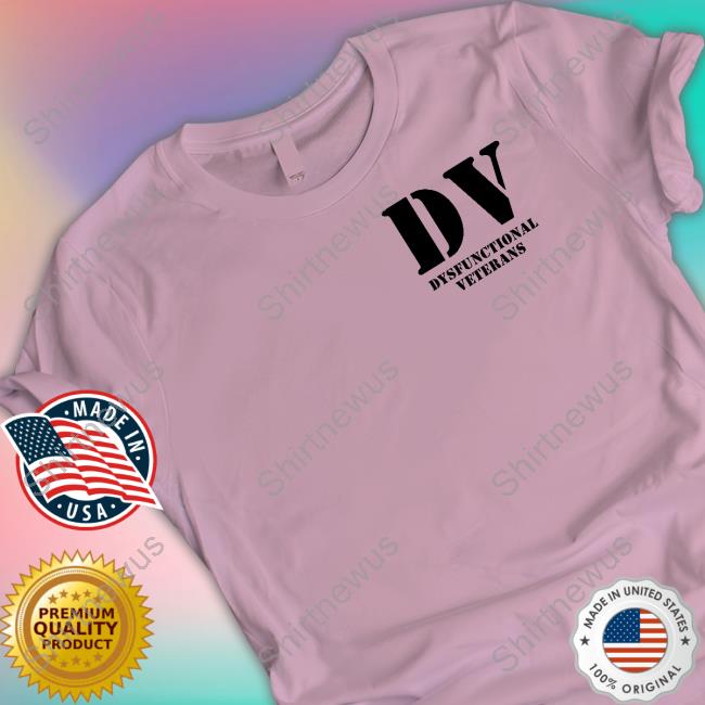 Official Dv Dysfunctional Veterans Shirts