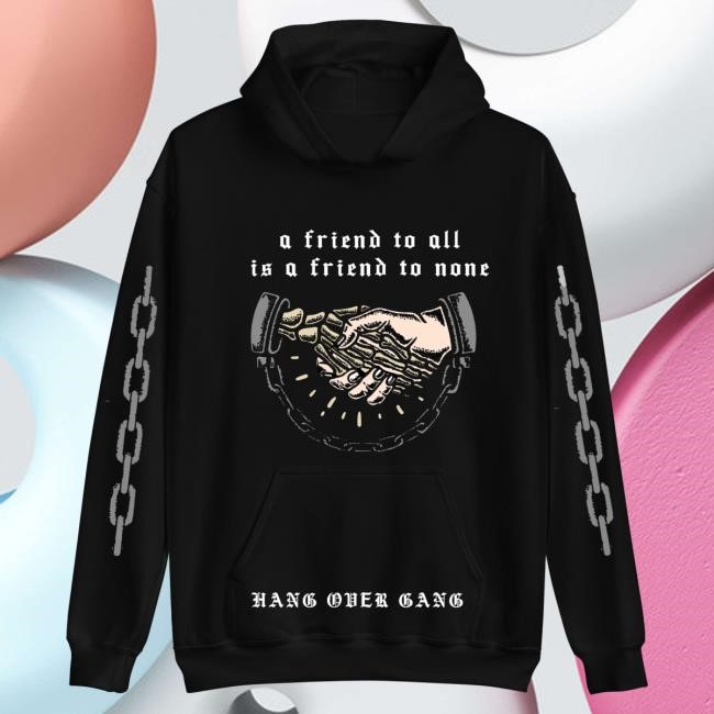 Official Hang Over Gang Clothing Shop "A Friend to All Is a Friend to None" Hooded Sweatshirt