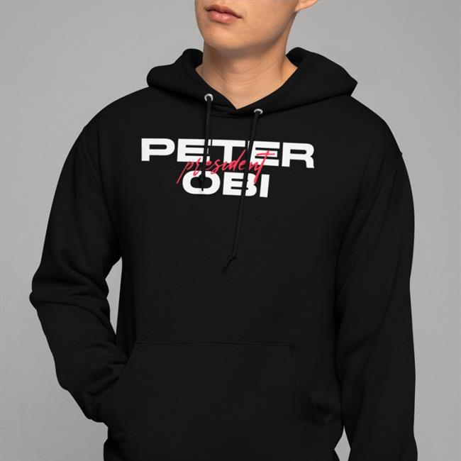 Peter Obi President Hooded Sweatshirt Peter Obi President Shirt