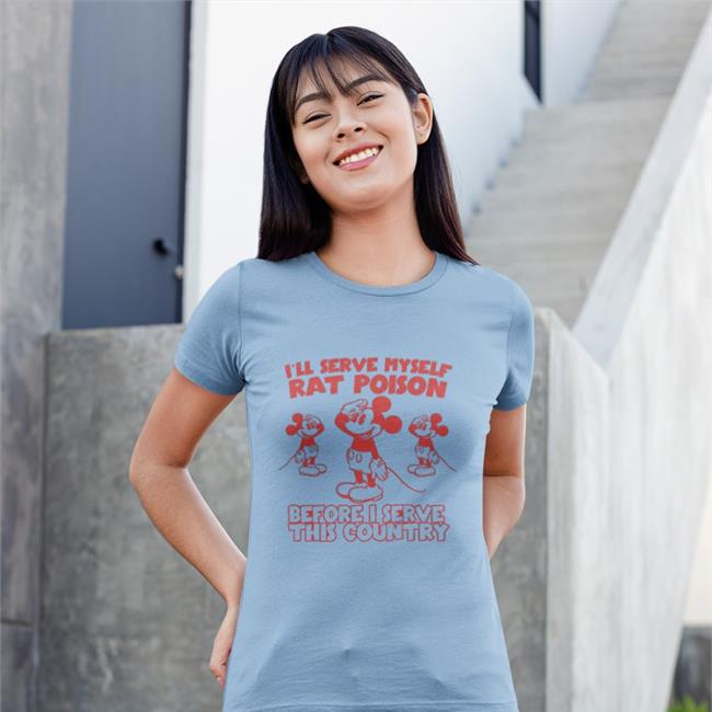 I’Ll Serve Myself Rat Poison Before I Serve This Country Ringer TShirt