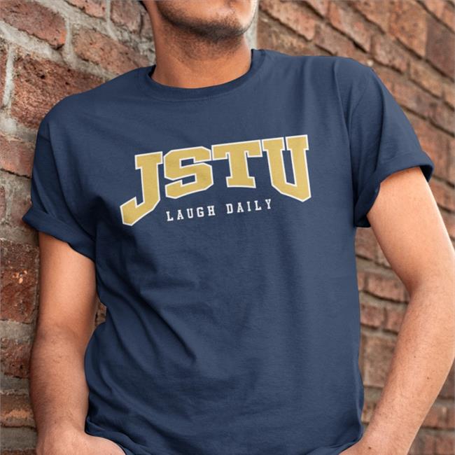 Jstu Merch Jstu Universtiy Shirts Laugh Daily