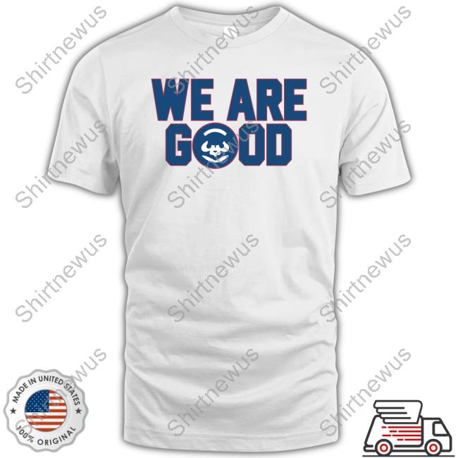 We Are Good Shirt