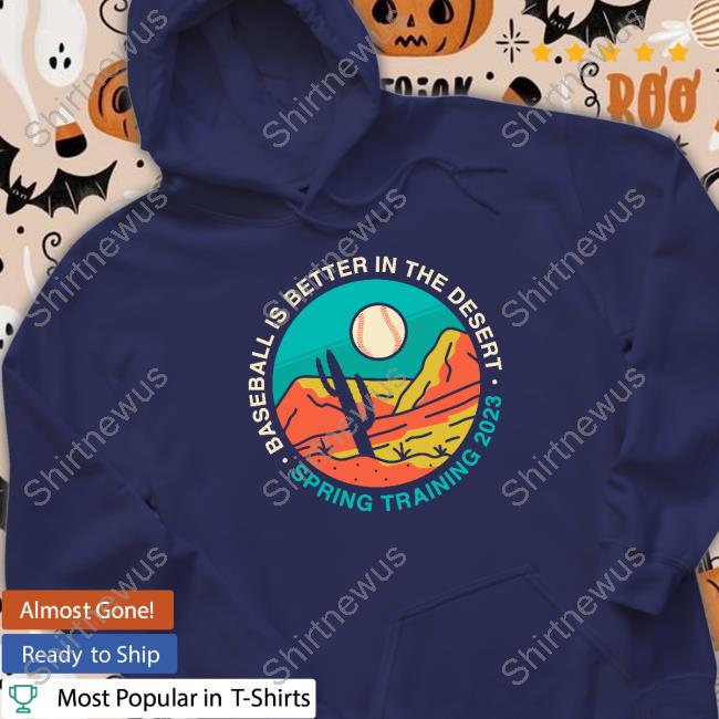 Baseball Is Better In The Desert Spring Training 2023 Hoodies
