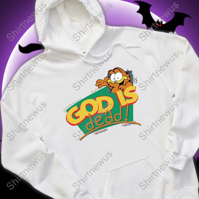 Shirts That Go Hard God Is Dead! Shirt Shirtsthtgohard