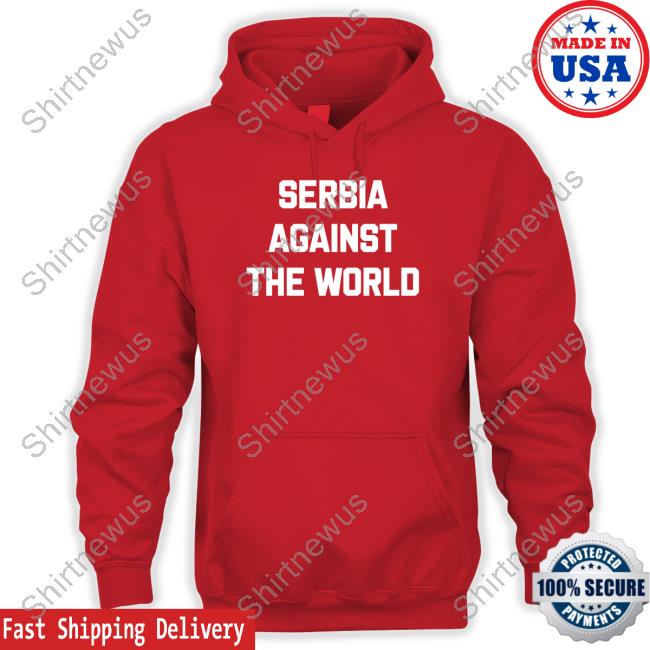 Serbia Against The World Sweatshirt Serbian Football