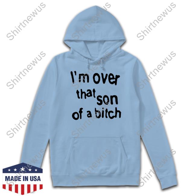 I'm Over That Son Of A Bitch T Shirt Sabrina Carpenter Merch I'm Over That Son Of A Bitch T Shirts Concertleaks