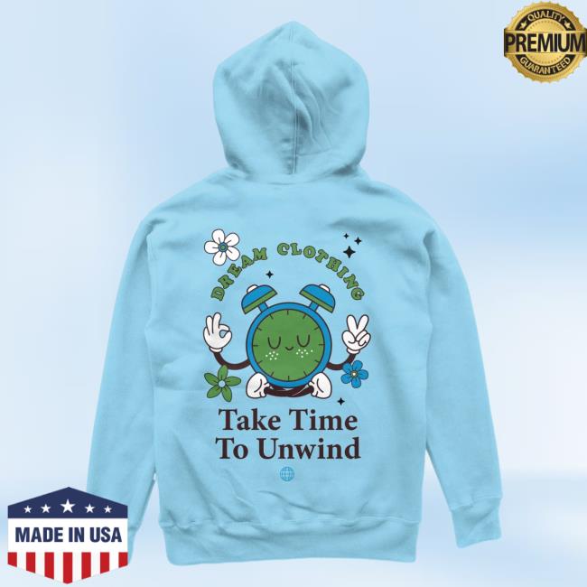 Official Dream Clothing HQ Take Time To Unwind Hoodies