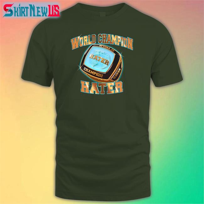 World Champion Hater Crewneck Sweatshirt Shitheadsteve Merch